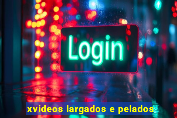 xvideos largados e pelados